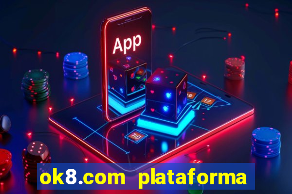 ok8.com plataforma de jogos